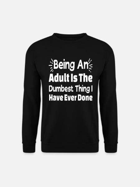Being An Adult - Unisex Sweatshirt - black