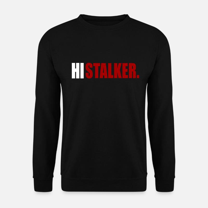 Hi, Stalker - Unisex Sweatshirt - black