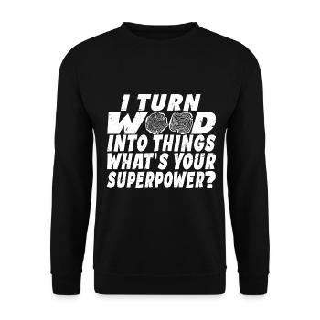 I Turn Wood Into Things What's Your Superpower? - Sweat-shirt Unisexe - noir - Devant - Alina (178cm) & Michal (187cm)