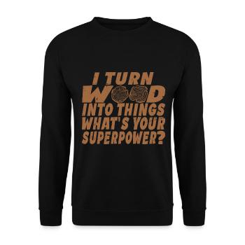 I Turn Wood Into Things What's Your Superpower? - Sweat-shirt Unisexe - noir - Devant - Alina (178cm) & Michal (187cm)
