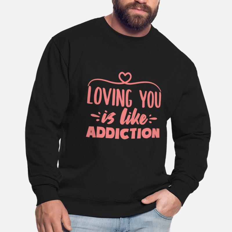 Vous aimer, c’est comme la dépendance Citations d’amour Sweat-shirt Unisexe