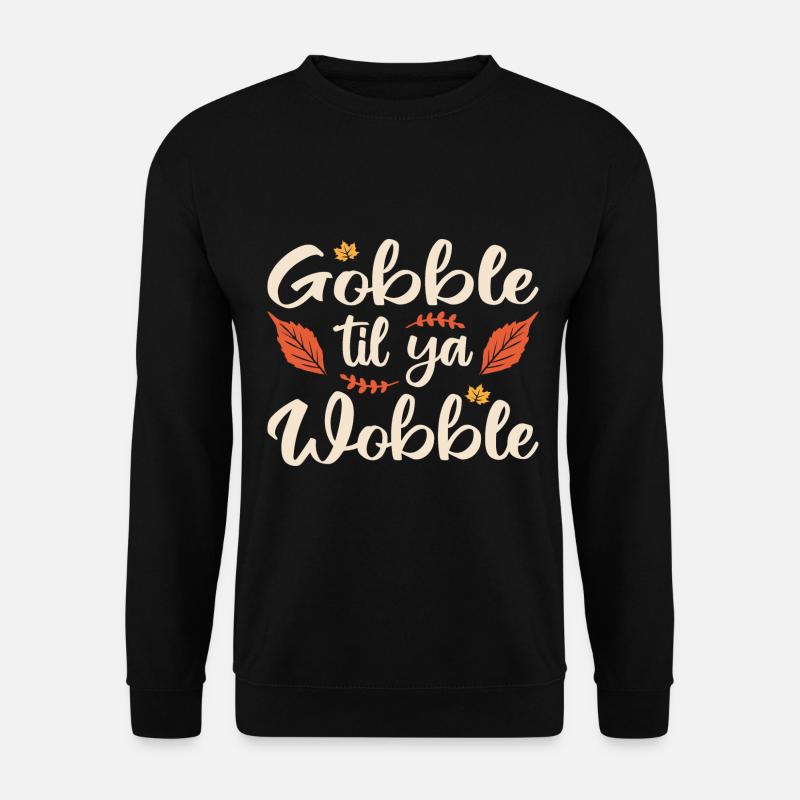 Gobble til ya wobble - Unisex Pullover - Schwarz