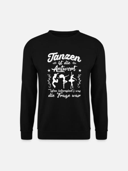 Tanzen ist die Antwort... - Unisex Pullover - Schwarz