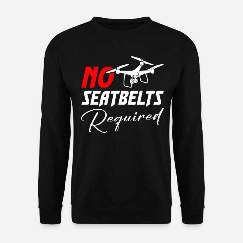 Drone No Seatbelts Required - Unisex Sweatshirt - black