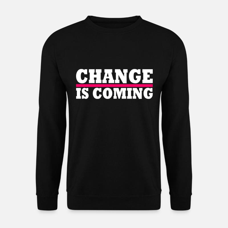 Change is coming - Sweat-shirt Unisexe - noir