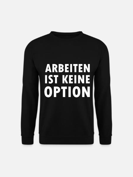 Arbeiten Ist keine Option Arbeitslosen Bürgergeld - Unisex Pullover - Schwarz