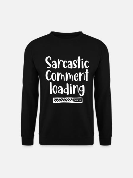 Sarcastic comment loading - please wait - Unisex Pullover - Schwarz