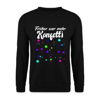 Früher war mehr Konfetti - Fasching Karneval Umzug - Unisex Pullover - Schwarz - Vorne - Alina (178cm) & Michal (187cm)