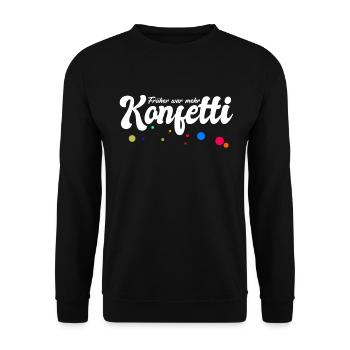 Früher war mehr Konfetti - Fasching Karneval Umzug - Unisex Pullover - Schwarz - Vorne - Alina (178cm) & Michal (187cm)