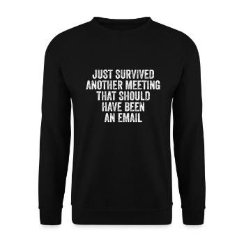 Just Survived Another Meeting That Should Have... - Unisex Sweatshirt - black - Front - Alina (178cm) & Michal (187cm)