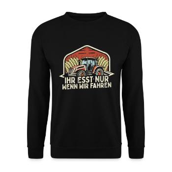 Ihr esst nur wenn wir fahren Bauer Demo Landwirt - Unisex Pullover - Schwarz - Vorne - Alina (178cm) & Michal (187cm)