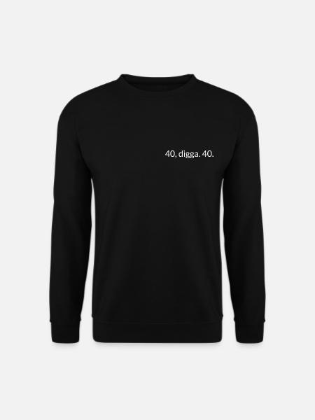 40, digga. 40. - Unisex Pullover - Schwarz