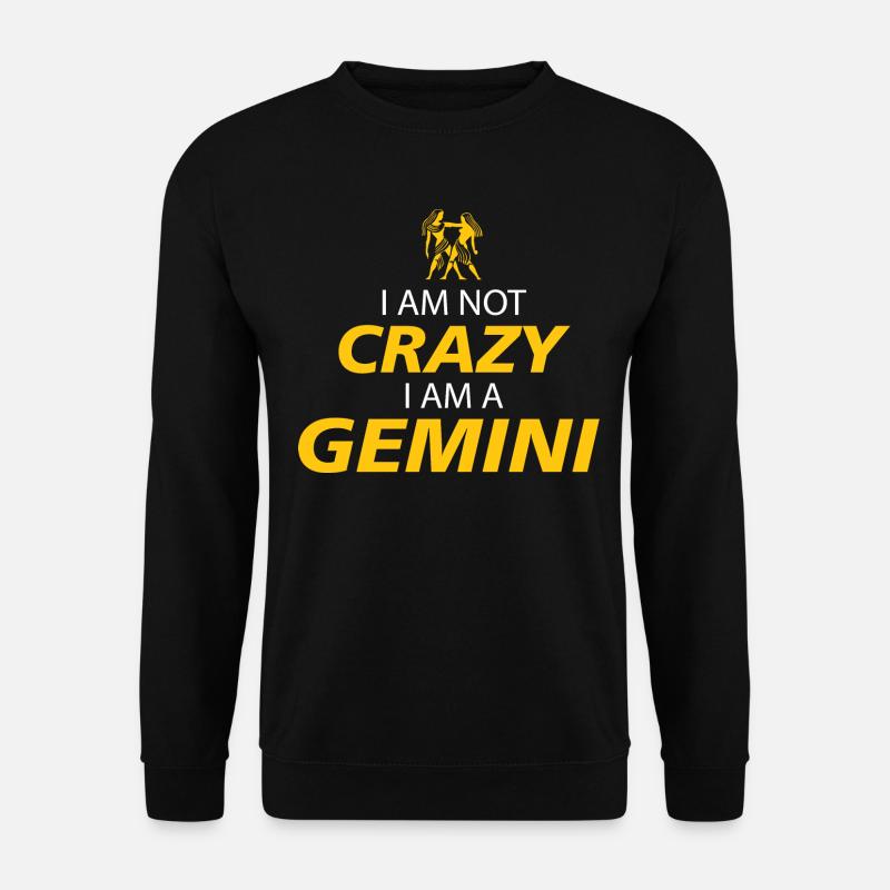 I AM NOT CRAZY I AM A GEMINI - Unisex Sweatshirt - black