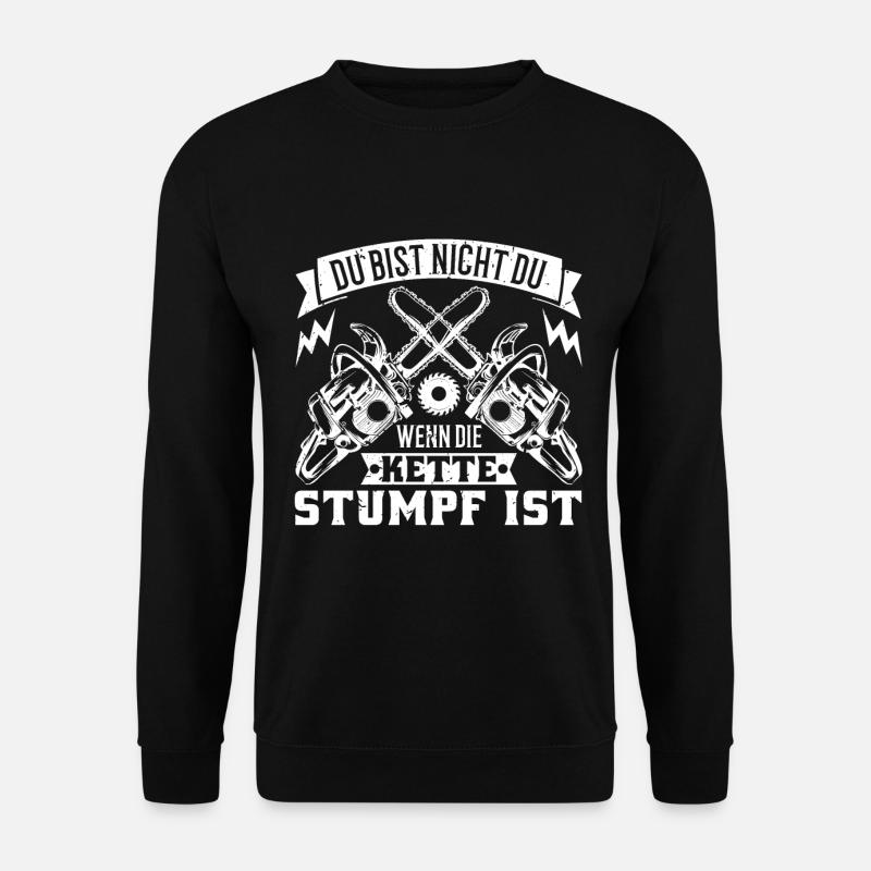 Du Bist Nicht Du Wenn Die Kette Stumpf Ist Holz - Unisex Pullover - Schwarz