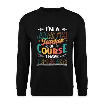 I'm A Math Teacher Of Course, I Have Problems. - Unisex Pullover - Schwarz - Vorne - Alina (178cm) & Michal (187cm)