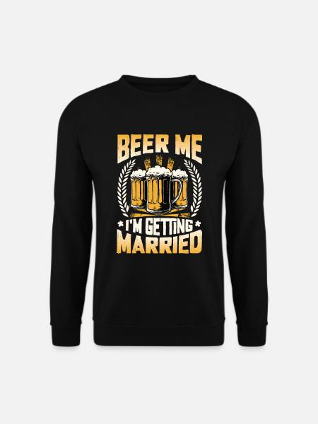 Beer Me I'm Getting Married. - Unisex Sweatshirt - black
