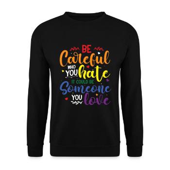 Be careful who you hate it could be someone - Unisex Sweatshirt - black - Front - Alina (178cm) & Michal (187cm)