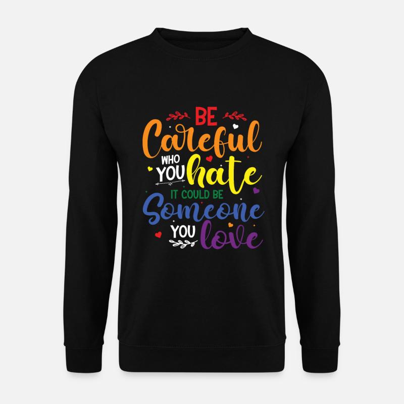 Sei vorsichtig, wen du hasst es könnte jemand sein - Unisex Pullover - Schwarz