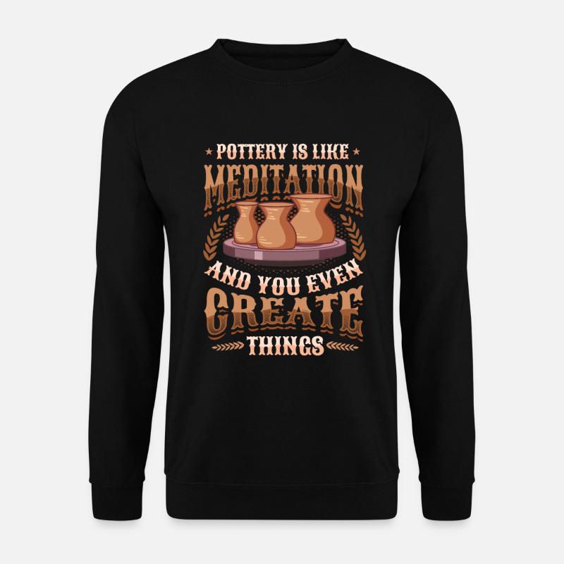 Pottery is like meditation - Unisex Sweatshirt - black