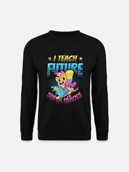 I teach superheroes - Unisex Sweatshirt - black