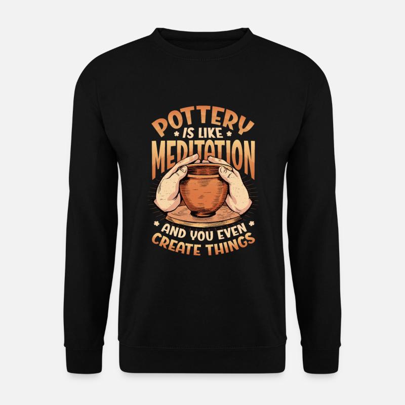 Pottery is like meditation - Unisex Sweatshirt - black
