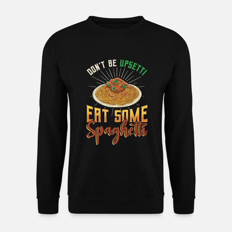 Don't be angry, eat spaghetti - Unisex Sweatshirt - black