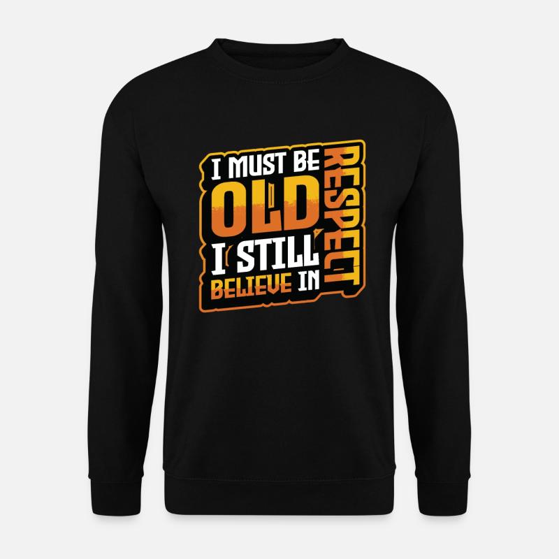 I must be old, I still have respect - Unisex Sweatshirt - black