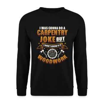 Schreinerei, Wusste Nicht, Ob Holzarbeiten gehen - Unisex Pullover - Schwarz - Vorne - Alina (178cm) & Michal (187cm)
