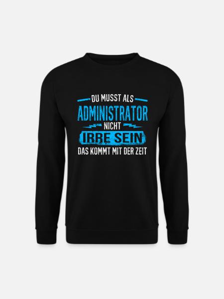 Administrator Systembetreuer Anwenderbetreuer Irre - Unisex Pullover - Schwarz