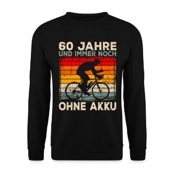 60. Geburtstag 60 Jahre Ohne Akku Fahrrad - Unisex Pullover - Schwarz - Vorne - Alina (178cm) & Michal (187cm)
