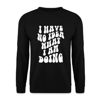 I Have No Idea What I Am Doing - Unisex Pullover - Schwarz - Vorne - Alina (178cm) & Michal (187cm)