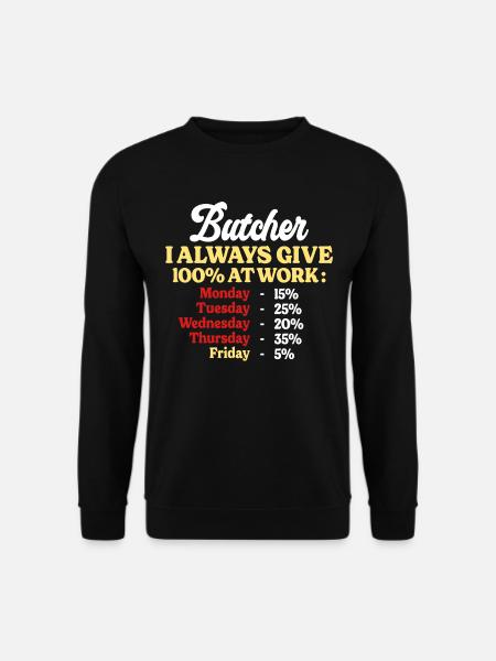 100% Bei der Arbeit Lustiger Metzger Zitat - Unisex Pullover - Schwarz