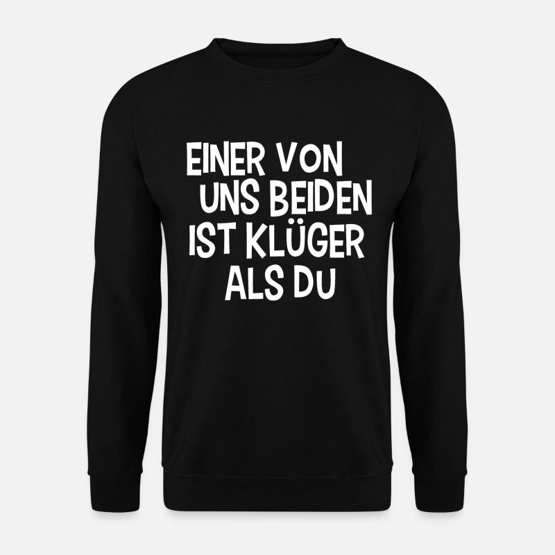 Einer von uns Beiden ist klüger als du Spruch - Unisex Pullover - Schwarz