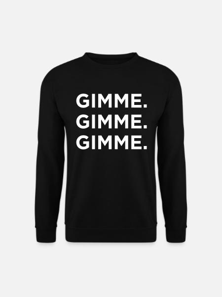 Gimme Gimme Gimme - Unisex Sweatshirt - black