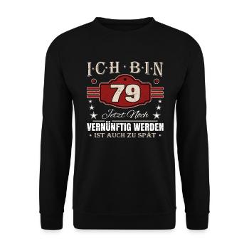 79. Geburtstag Spruch Vernünftig Werden - Unisex Pullover - Schwarz - Vorne - Alina (178cm) & Michal (187cm)