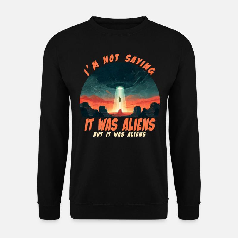 It was aliens - Unisex Sweatshirt - black