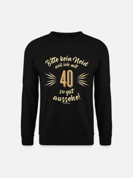 Bitte kein Neid 40 - Geburtstags Geschenk - - Unisex Pullover - Schwarz