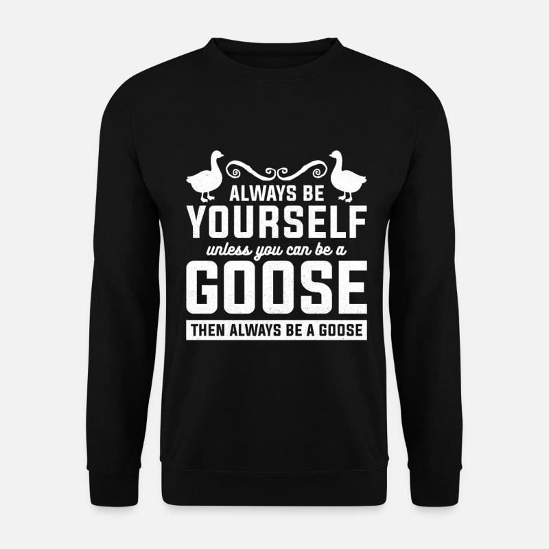 Always Be Yourself Unless You Can Be A Goose - Unisex Sweatshirt - black