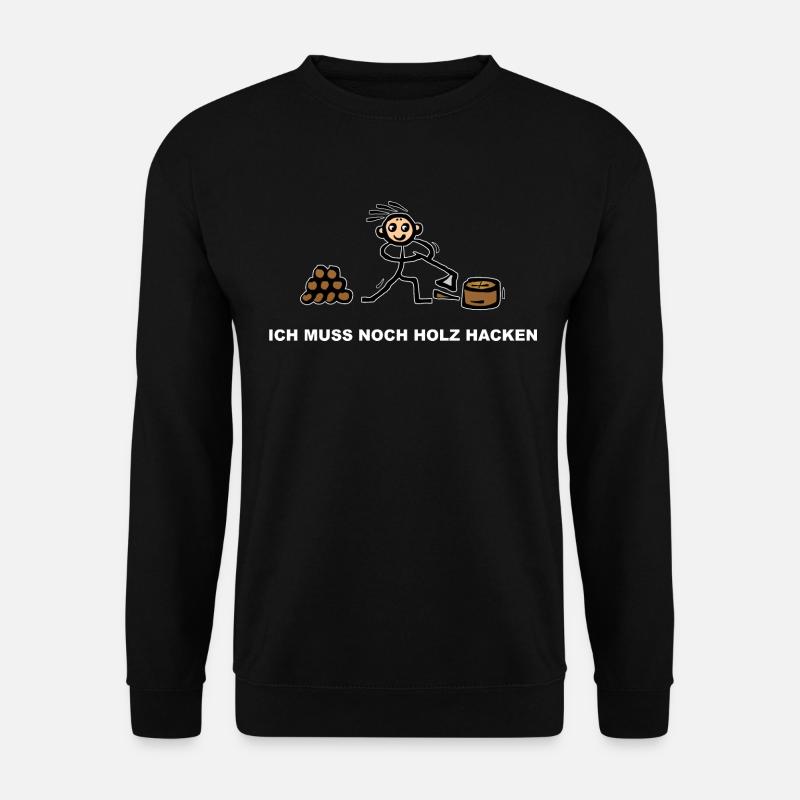 Holzhacker mit Axt - Ich muss noch Holz hacken - Unisex Pullover - Schwarz