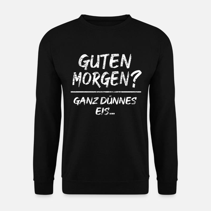 Ironie Sarkasmus Guten Morgen Ganz Dünnes Eis - Unisex Pullover - Schwarz