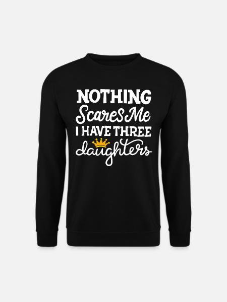 Nichts macht mir Angst, ich habe drei Töchter Mutter - Unisex Pullover - Schwarz