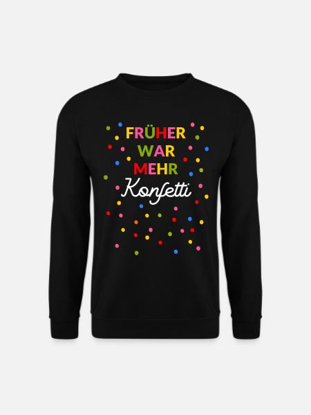Konfetti Früher war mehr Konfetti alles besser - Unisex Pullover - Schwarz