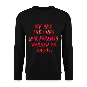 We are the ones our parents warned us about - Unisex Sweatshirt - black - Front - Alina (178cm) & Michal (187cm)