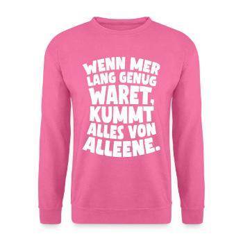 Wenn mer lang genug waret, kummt alles von alleene - Unisex Pullover - Pink - Vorne