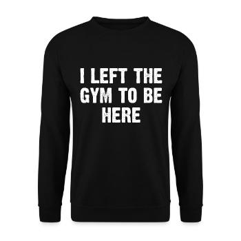 J’ai quitté la salle de sport pour être ici - Sweat-shirt Unisexe - noir - Devant - Alina (178cm) & Michal (187cm)