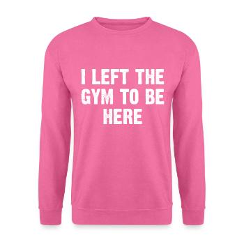 I Left The Gym To Be Here - Unisex Pullover - Pink - Vorne