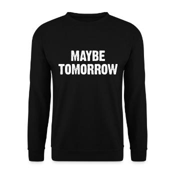 Maybe Tomorrow Sarcasm Saying - Unisex Sweatshirt - black - Front - Alina (178cm) & Michal (187cm)