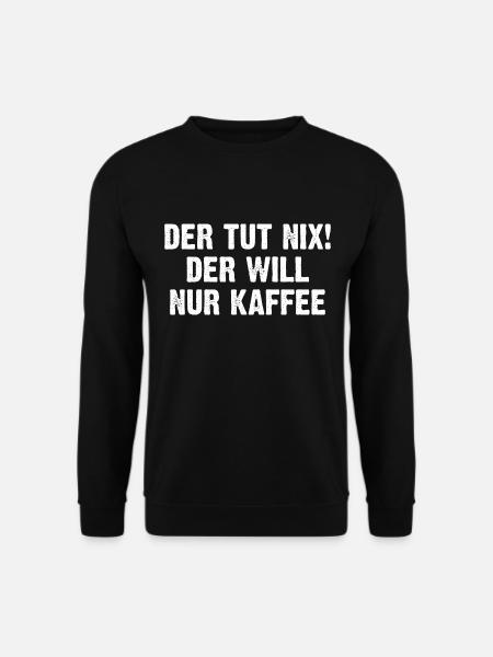 Der Tut Nix Der Will Nur Kaffee - Unisex Pullover - Schwarz