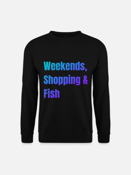 Weekends Shopping and Fish - Unisex Sweatshirt - black