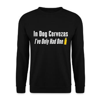In Dog Cerveza's I've Only Had One Beer Booze - Unisex Sweatshirt - black - Front - Alina (178cm) & Michal (187cm)